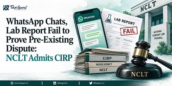WhatsApp Chats, Lab Report Fail to Prove Pre-Existing Dispute: NCLT Admits CIRP
