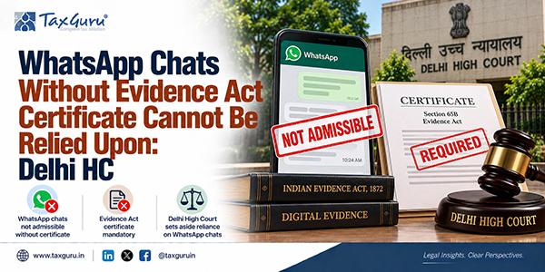 WhatsApp Chats Without Evidence Act Certificate Cannot Be Relied Upon: Delhi HC