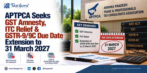 APTPCA Seeks GST Amnesty, ITC Relief & GSTR-9/9C Due Date Extension to 31 March 2027
