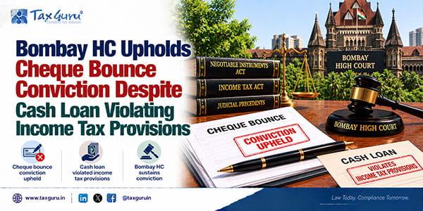 Bombay HC Upholds Cheque Bounce Conviction Despite Cash Loan Violating Income Tax Provisions