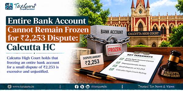 Entire Bank Account Cannot Remain Frozen for ₹2,253 Dispute: Calcutta HC