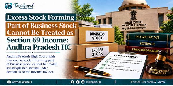 Excess Stock Forming Part of Business Stock Cannot Be Treated as Section 69 Income: Andhra Pradesh HC