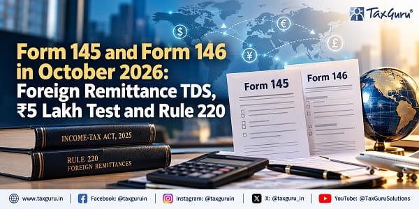 Form 145 and Form 146 in October 2026: Foreign Remittance TDS, ₹5 Lakh Test and Rule 220