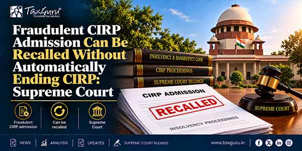 Fraudulent CIRP Admission Can Be Recalled Without Automatically Ending CIRP: Supreme Court