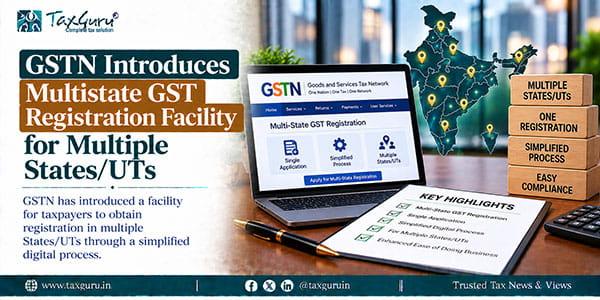 GSTN Introduces Multistate GST Registration Facility for Multiple States/UTs