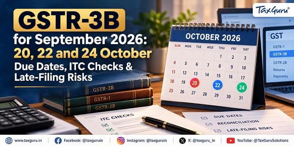 GSTR-3B for September 2026: 20, 22 and 24 October Due Dates, ITC Checks & Late-Filing Risks