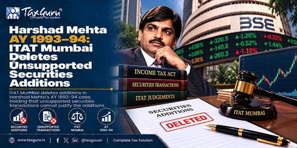 Harshad Mehta AY 1993–94: ITAT Mumbai Deletes Unsupported Securities Additions