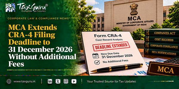 MCA Extends CRA-4 Filing Deadline to 31 December 2026 Without Additional Fees