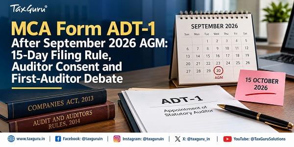 MCA Form ADT-1 After September 2026 AGM: 15-Day Filing Rule, Auditor Consent and First-Auditor Debate