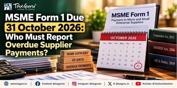 MSME Form 1 Due 31 October 2026: Who Must Report Overdue Supplier Payments?