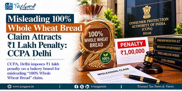 Misleading 100% Whole Wheat Bread Claim Attracts ₹1 Lakh Penalty CCPA Delhi