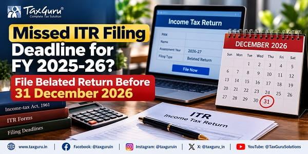 Missed ITR Filing Deadline for FY 2025-26? File Belated Return Before 31 December 2026