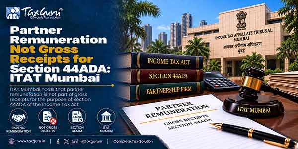 Partner Remuneration Not Gross Receipts for Section 44ADA: ITAT Mumbai