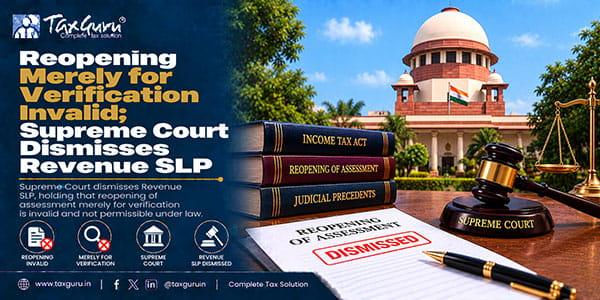 Reopening Merely for Verification Invalid; Supreme Court Dismisses Revenue SLP