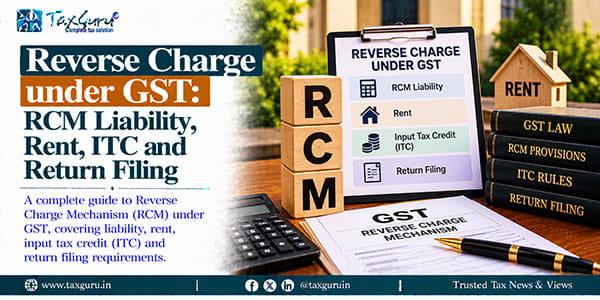 Reverse Charge under GST: RCM Liability, Rent, ITC and Return Filing