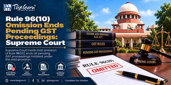 Rule 96(10) Omission Ends Pending GST Proceedings: Supreme Court