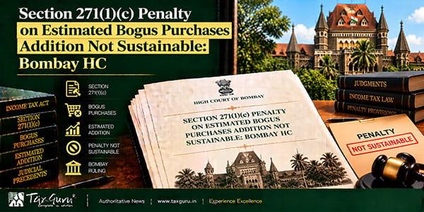 Section 271(1)(c) Penalty on Estimated Bogus Purchases Addition Not Sustainable: Bombay HC