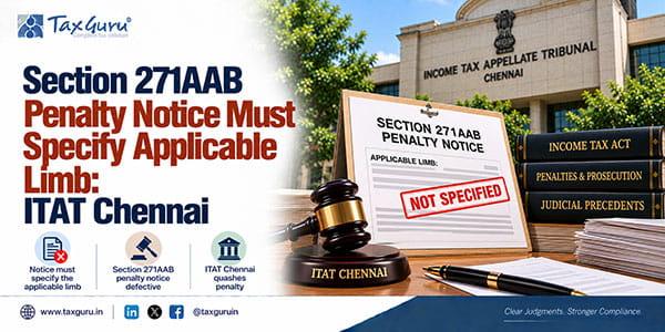 Section 271AAB Penalty Notice Must Specify Applicable Limb: ITAT Chennai
