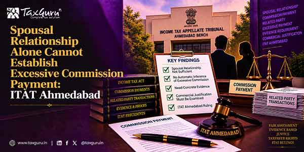 Spousal Relationship Alone Cannot Establish Excessive Commission Payment: ITAT Ahmedabad