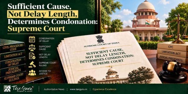 Sufficient Cause, Not Delay Length, Determines Condonation: Supreme Court