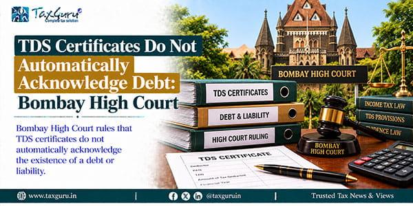 TDS Certificates Do Not Automatically Acknowledge Debt: Bombay High Court