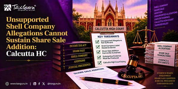 Unsupported Shell Company Allegations Cannot Sustain Share Sale Addition: Calcutta HC