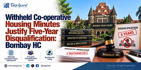 Withheld Co-operative Housing Minutes Justify Five-Year Disqualification: Bombay HC
