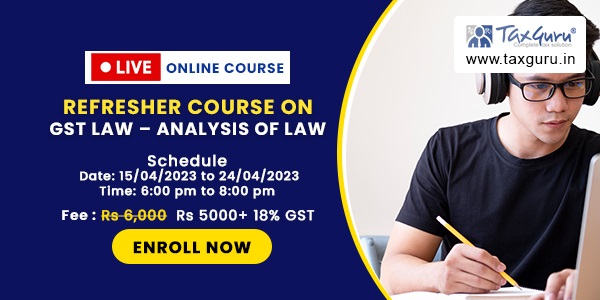 Refresher Course on GST Law – Analysis of Law with Practical Concepts